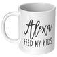 Alexa Feed My Kids - Coffee Mug
