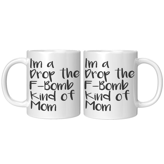 Drop The F Bomb Kind Of Mom - Coffee Mug