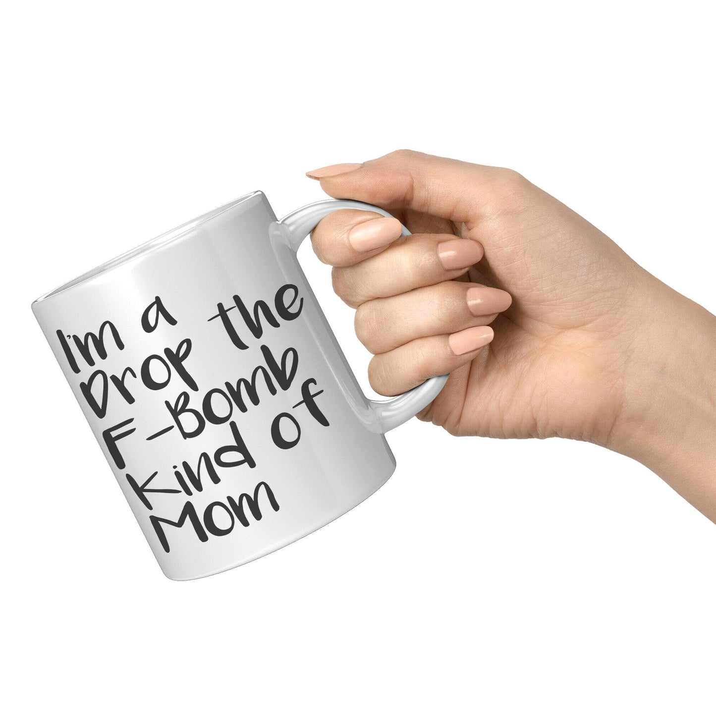 Drop The F Bomb Kind Of Mom - Coffee Mug