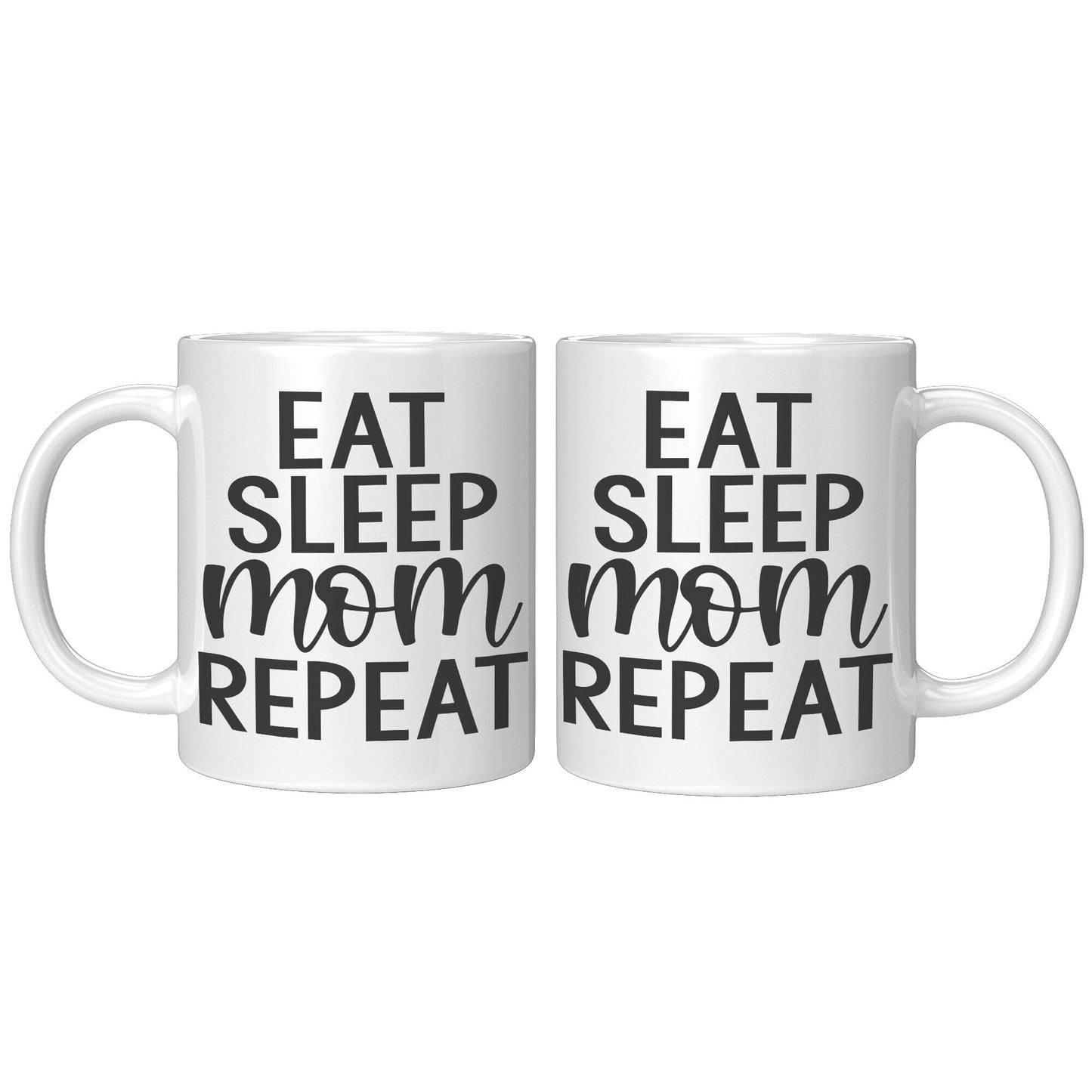 Eat, Sleep, Mom, Repeat - Coffee Mug