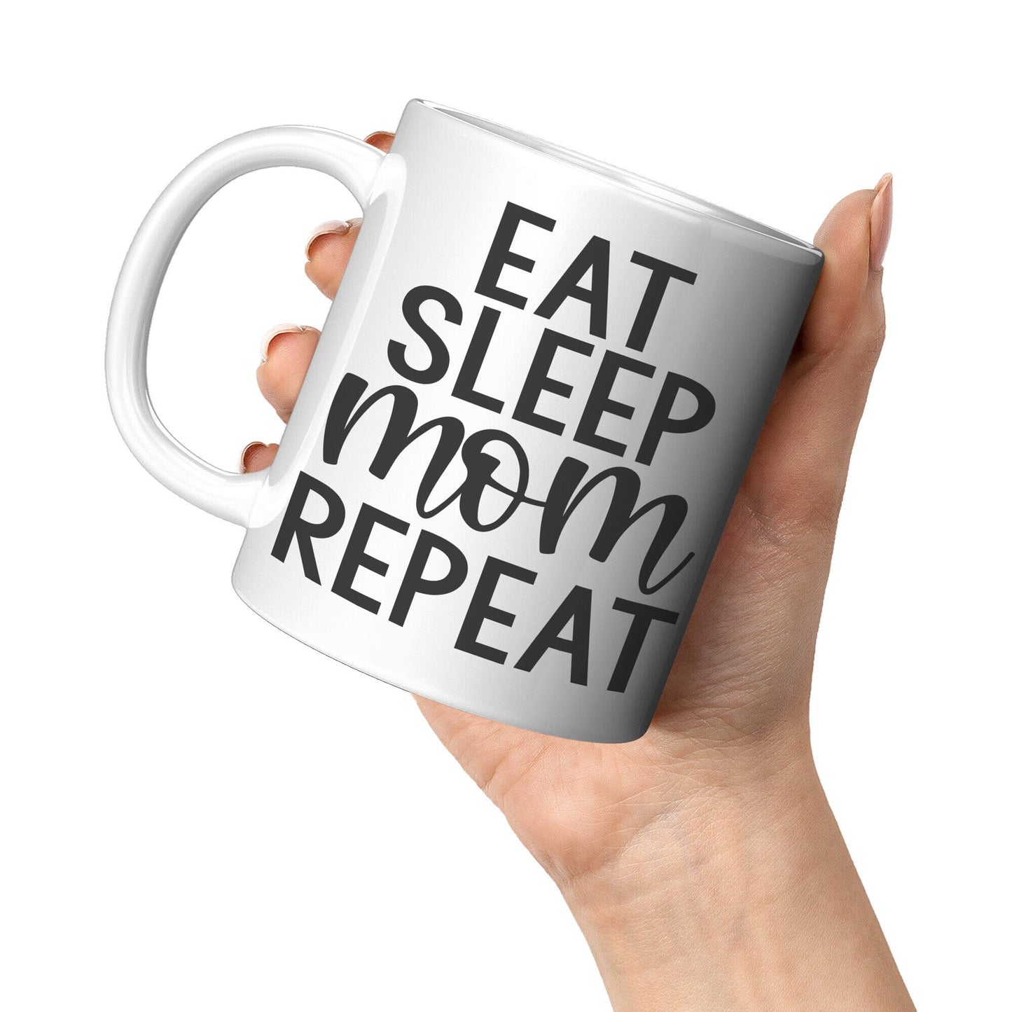 Eat, Sleep, Mom, Repeat - Coffee Mug