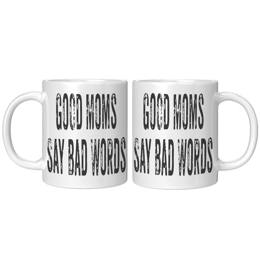 Good Moms Say Bad Words - Coffee Mug