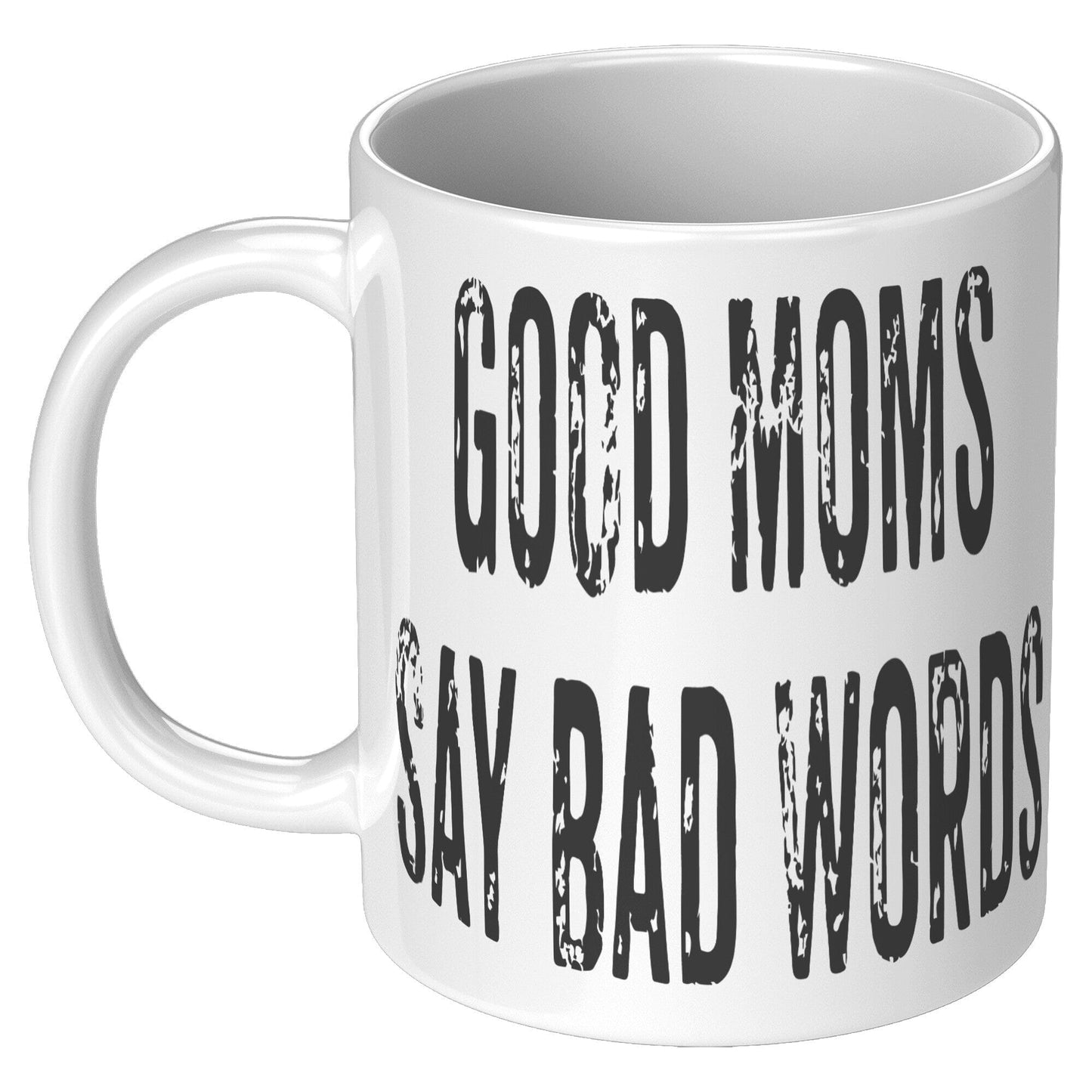 Good Moms Say Bad Words - Coffee Mug