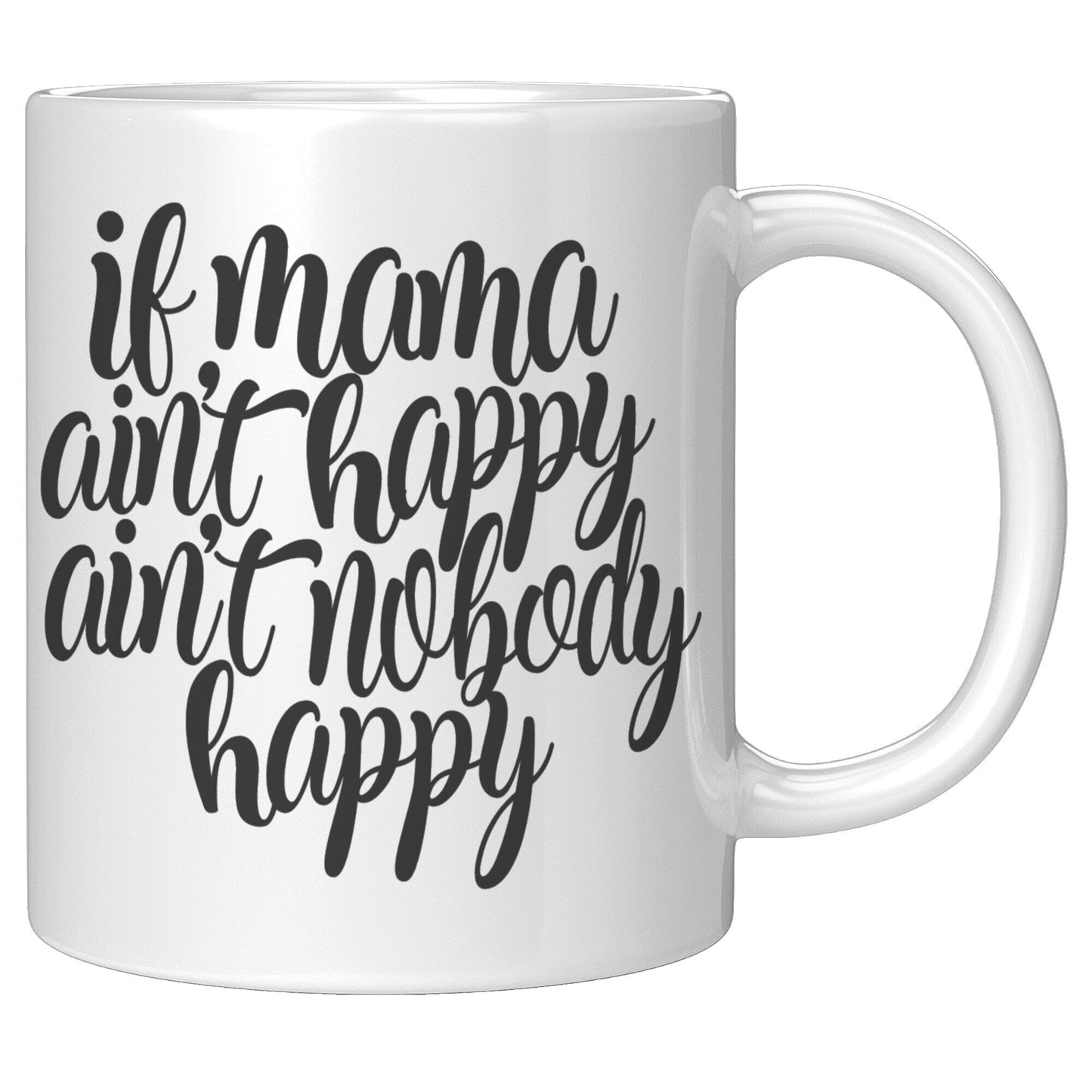 If Mama Ain't Happy, Ain't Nobody Happy - Coffee Mug