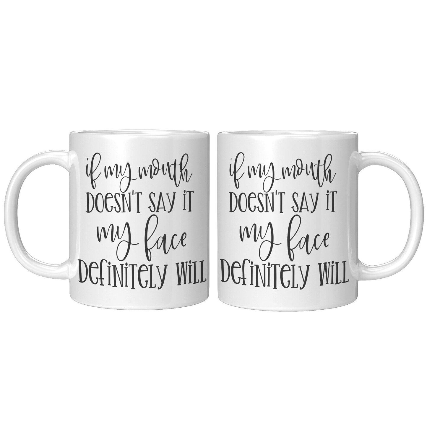 If My Mouth Doesn't Say It My Face Definitely Will - Coffee Mug