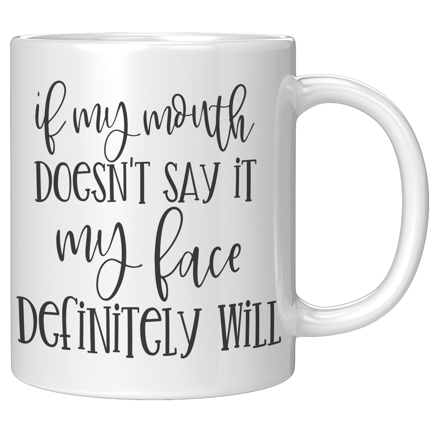 If My Mouth Doesn't Say It My Face Definitely Will - Coffee Mug