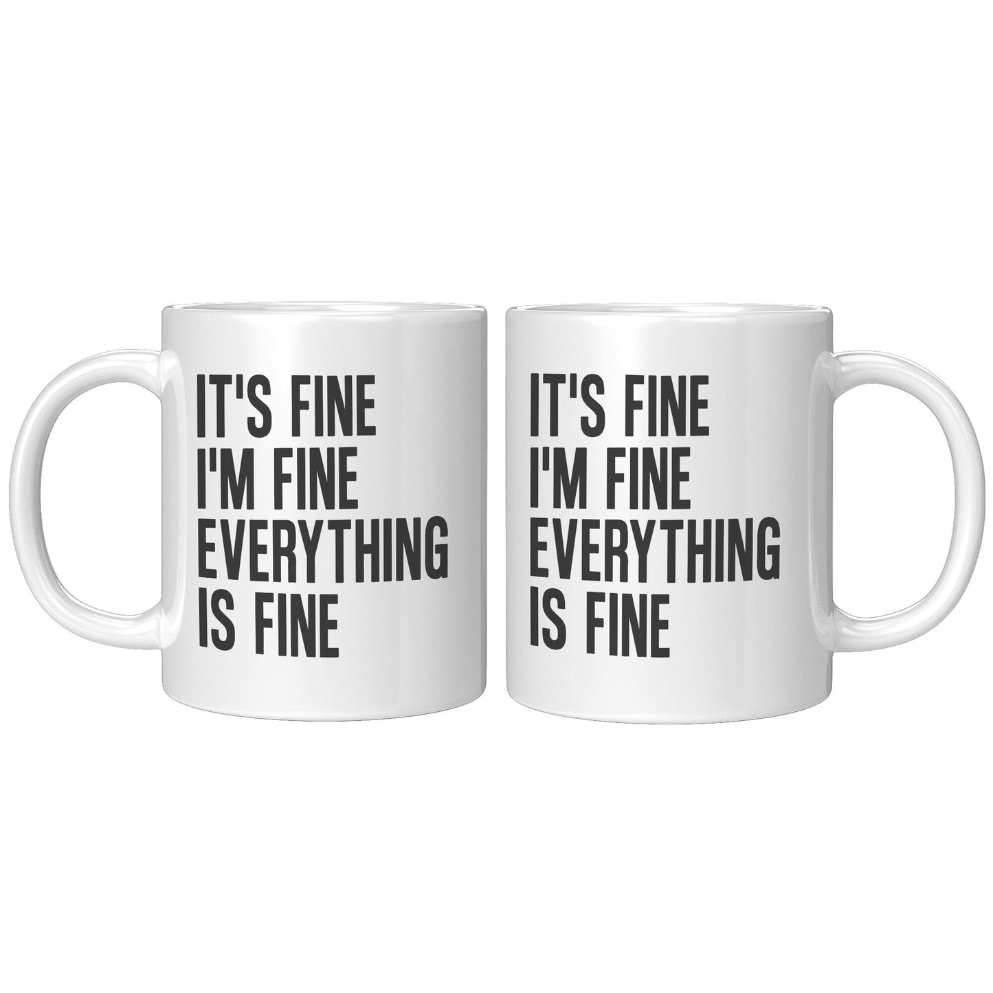 It's Fine, I'm Fine, Everything Is Fine - Coffee Mug