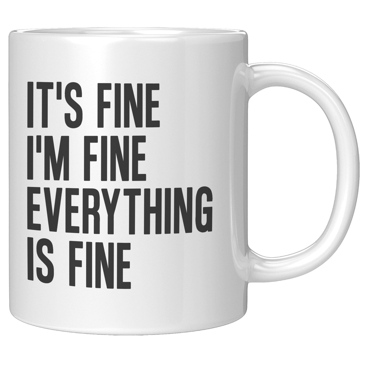 It's Fine, I'm Fine, Everything Is Fine - Coffee Mug