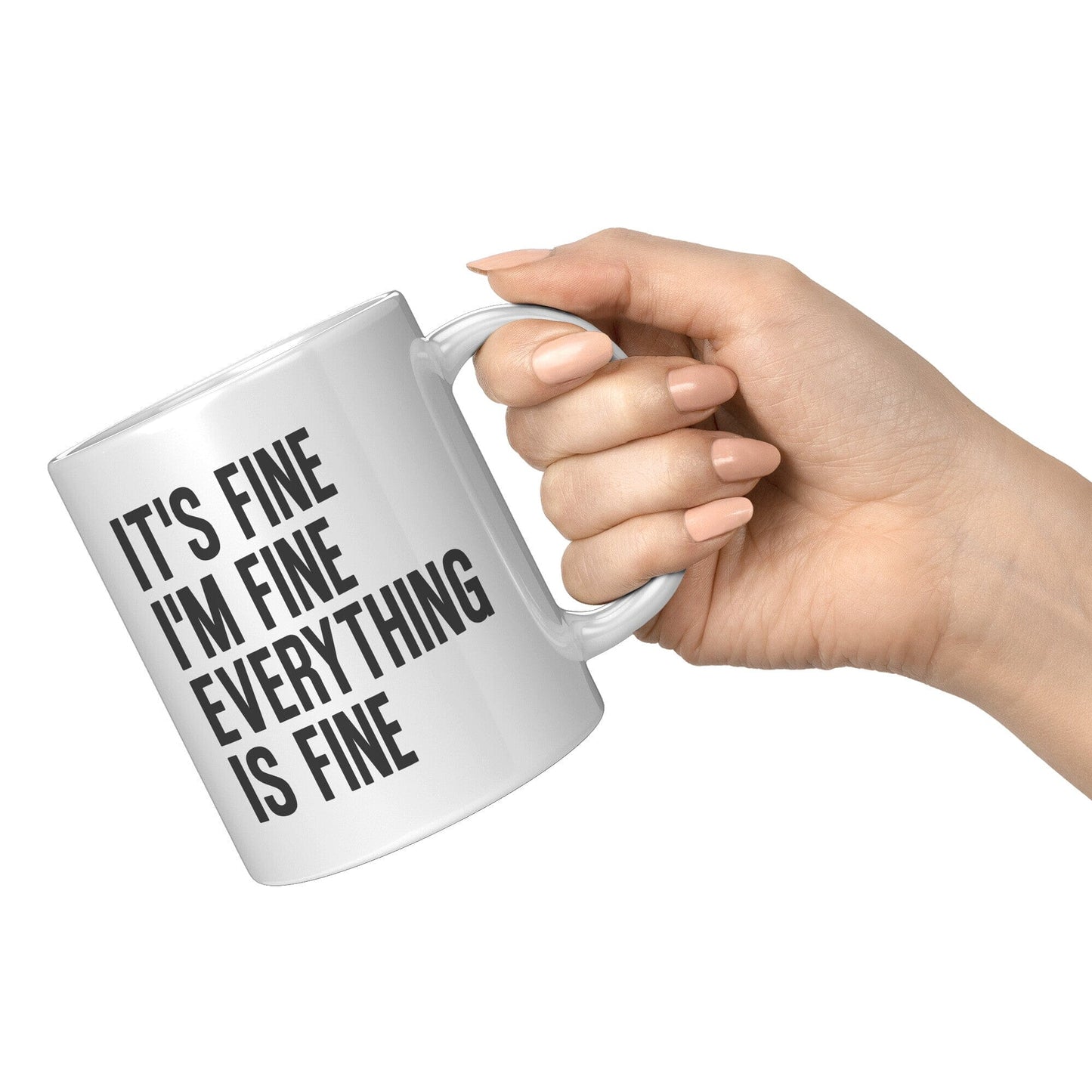 It's Fine, I'm Fine, Everything Is Fine - Coffee Mug