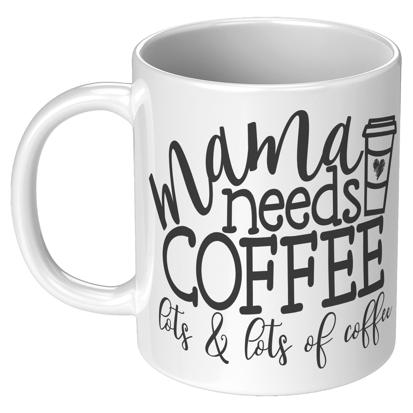 Mama Needs Coffee - Coffee Mug