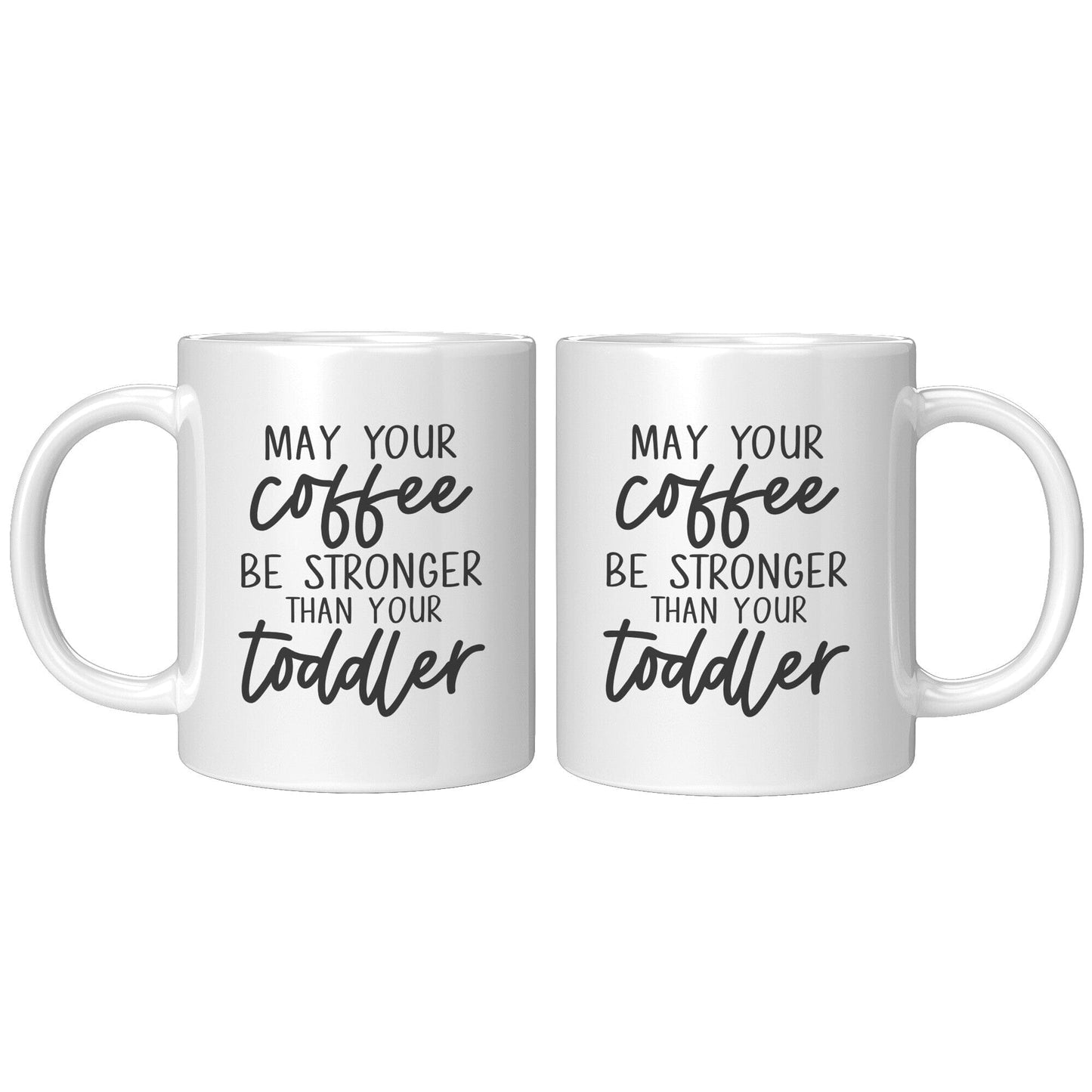 May Your Coffee Be Stronger Than Your Toddler - Coffee Mug