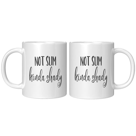 Not Slim, Kinda Shady - Coffee Mug