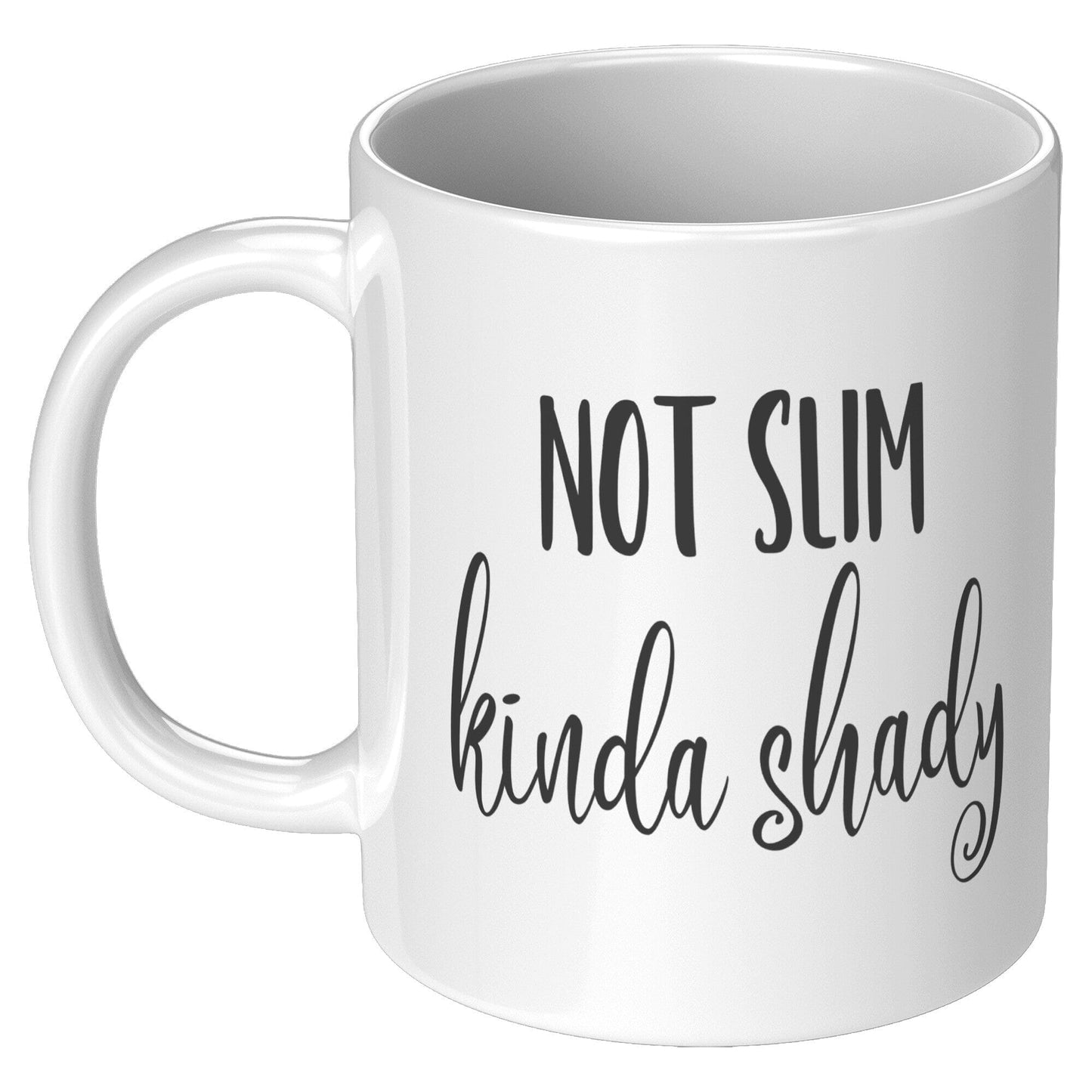 Not Slim, Kinda Shady - Coffee Mug
