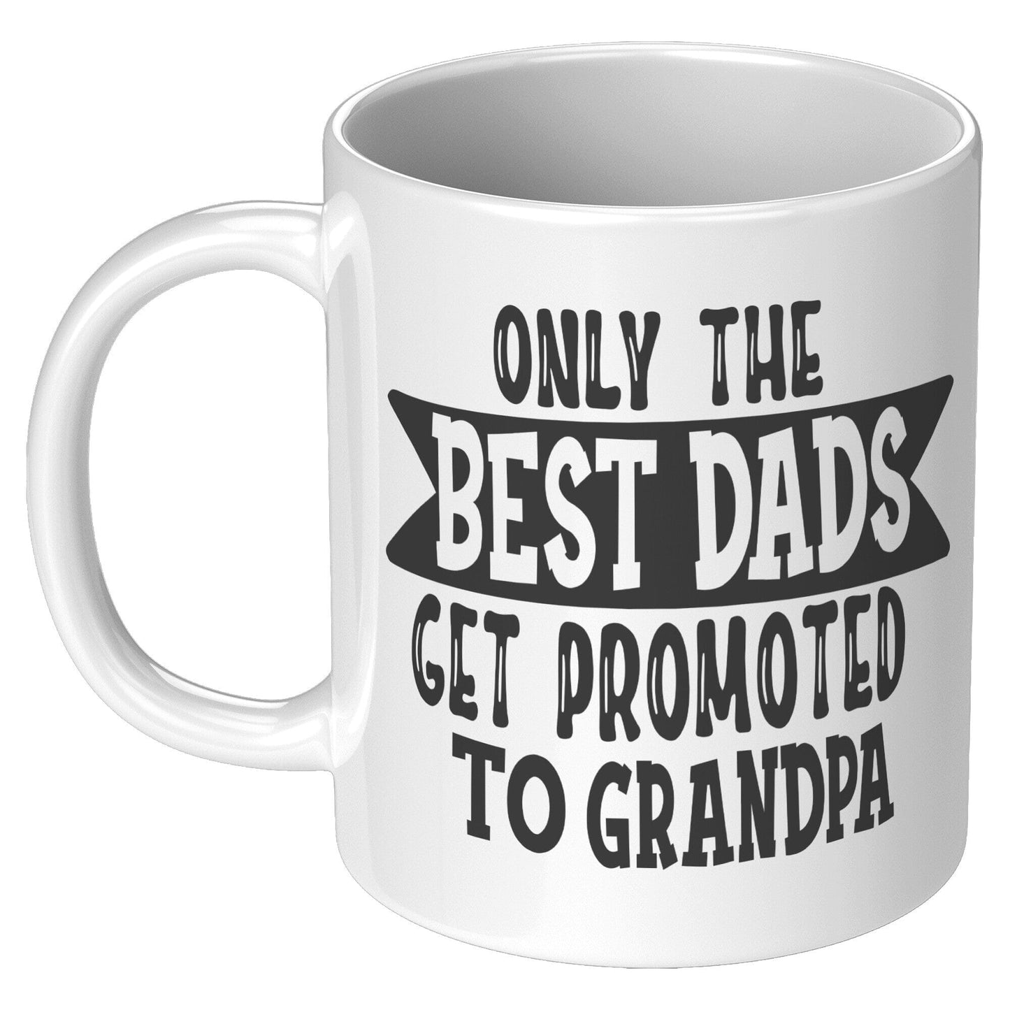 Only The Best Dads Get Promoted To Grandpa - Coffee Mug