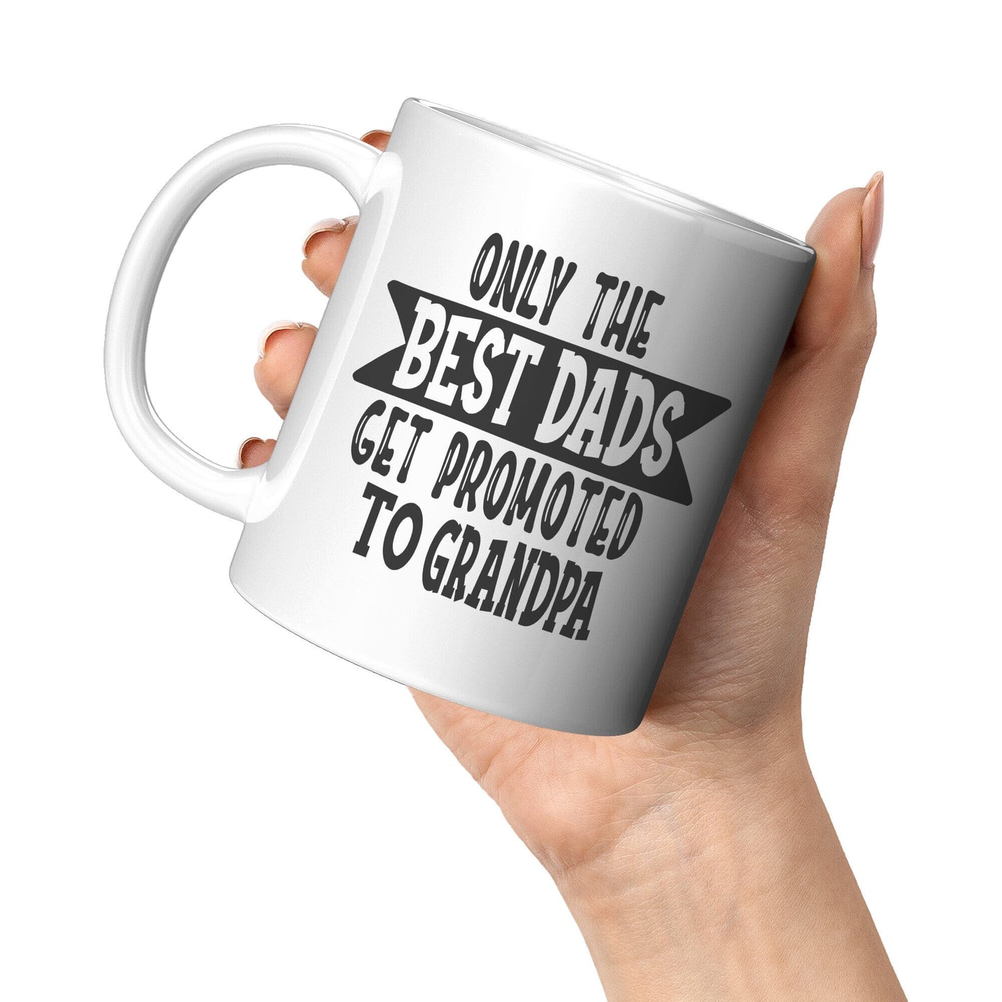 Only The Best Dads Get Promoted To Grandpa - Coffee Mug