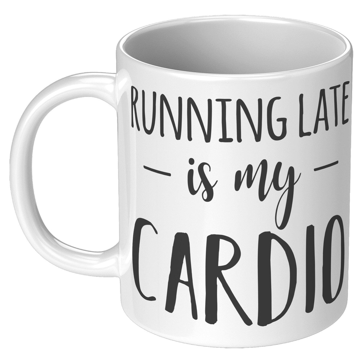 Running Late Is My Cardio - Coffee Mug