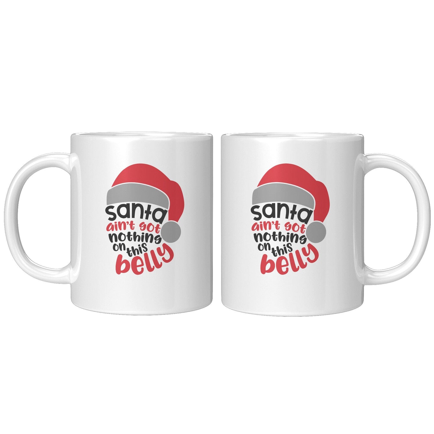 Santa Ain't Got Nothing On This Belly - Coffee Mug