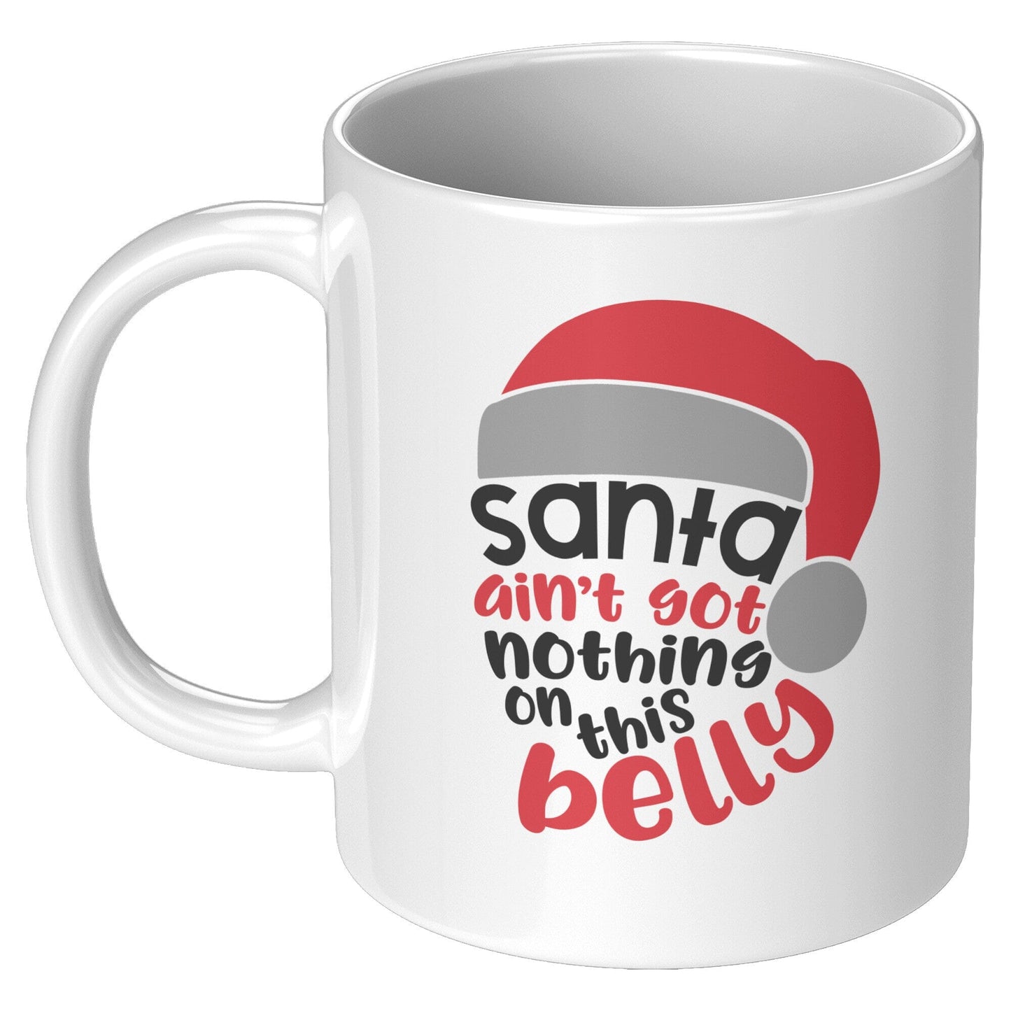 Santa Ain't Got Nothing On This Belly - Coffee Mug