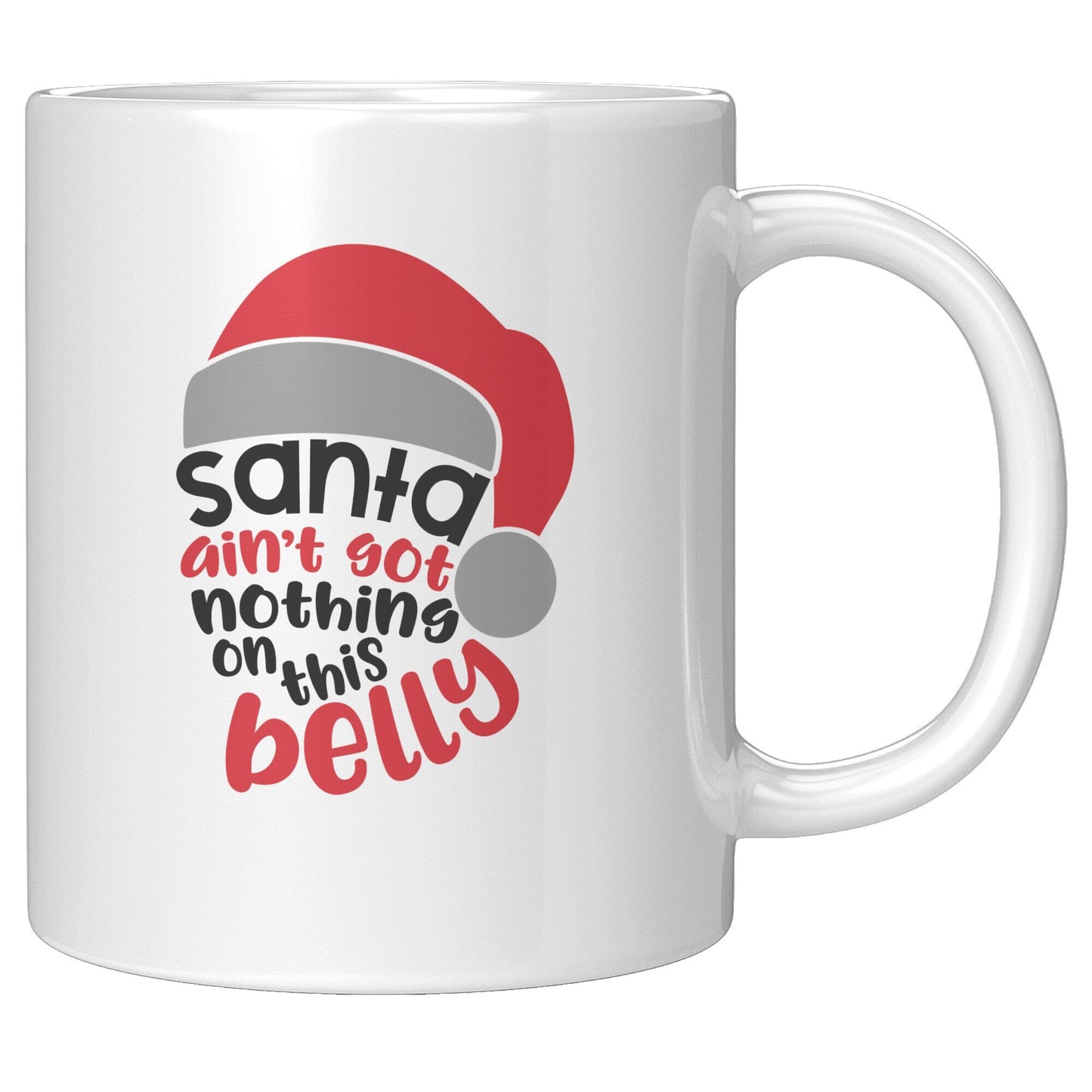 Santa Ain't Got Nothing On This Belly - Coffee Mug