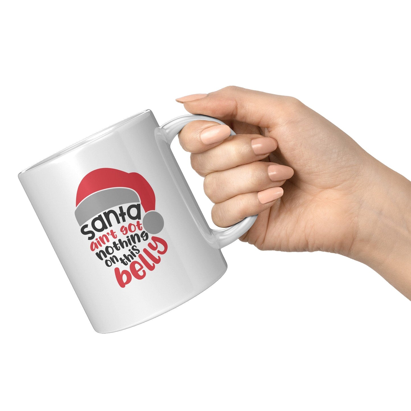 Santa Ain't Got Nothing On This Belly - Coffee Mug