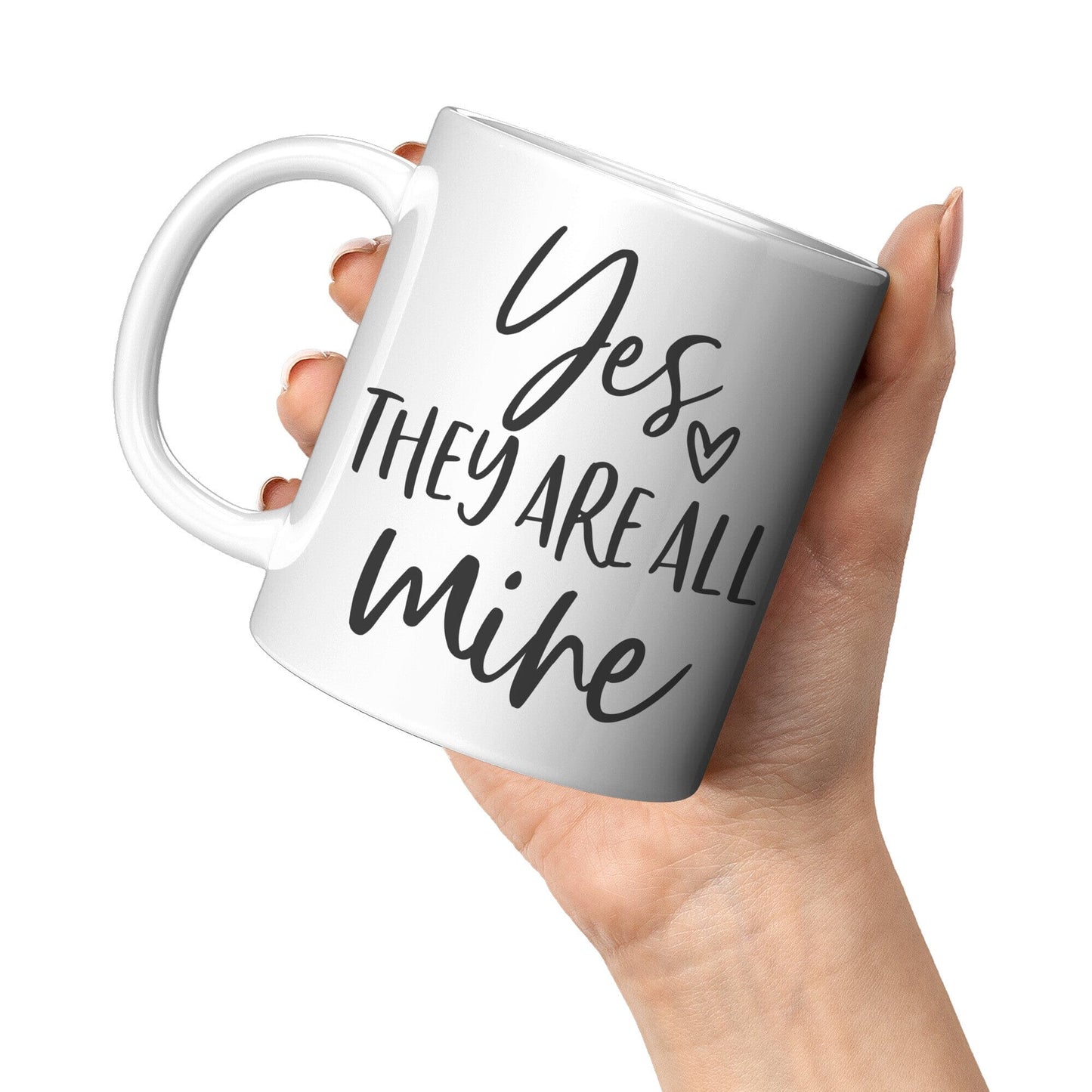 Yes, They Are All Mine - Coffee Mug