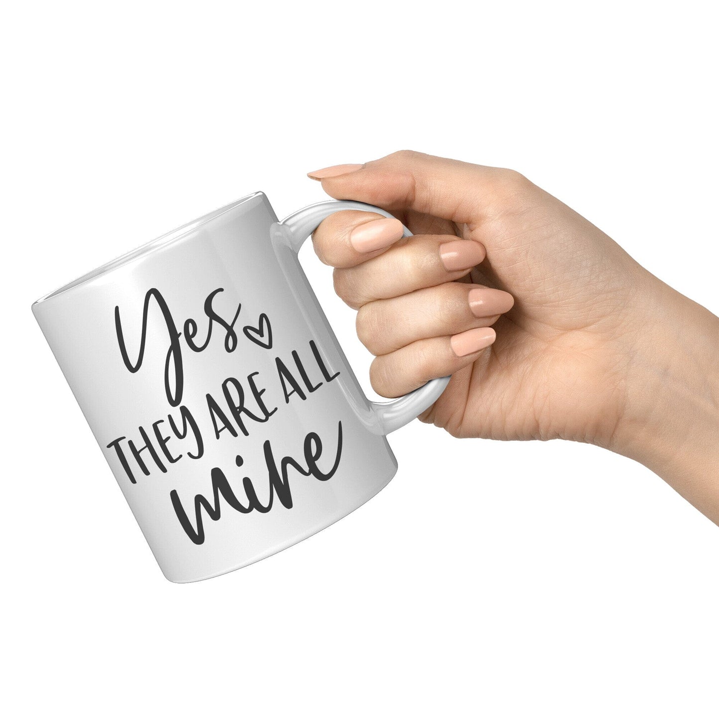 Yes, They Are All Mine - Coffee Mug