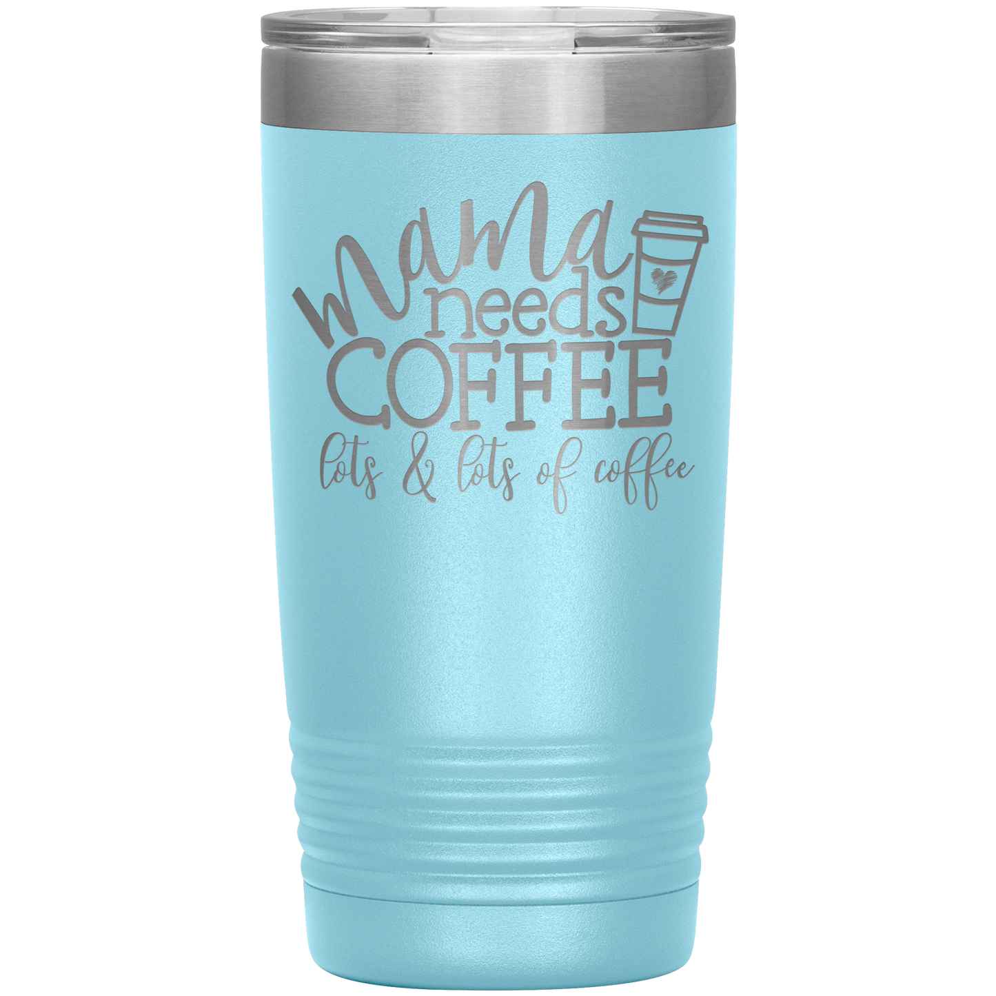 Mama Needs Coffee - 20oz Tumbler