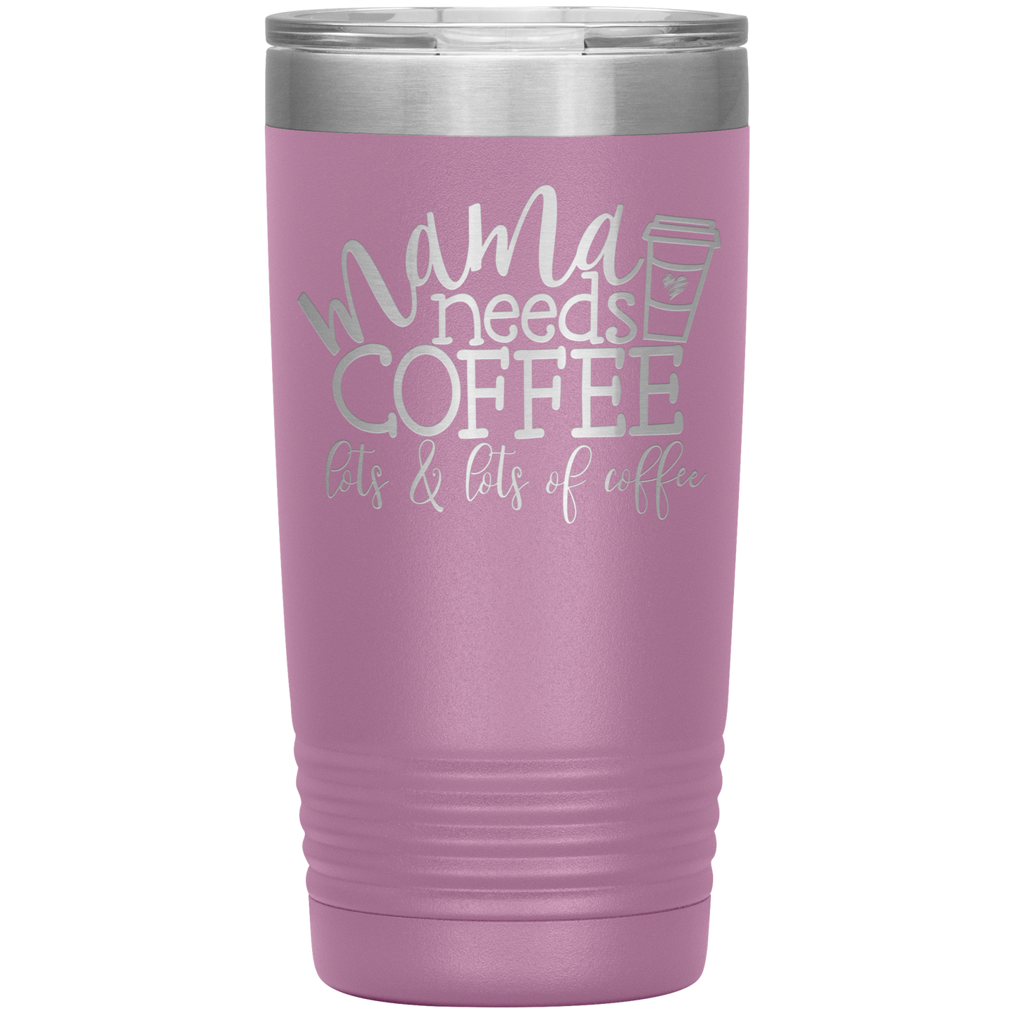 Mama Needs Coffee - 20oz Tumbler