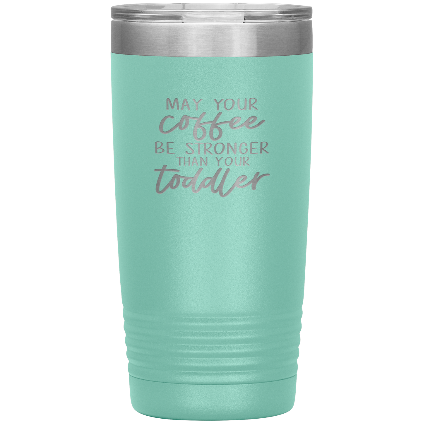 May Your Coffee Be Stronger Than Your Toddler - 20oz Tumbler