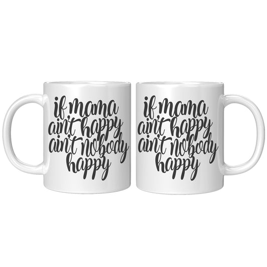 If Mama Ain't Happy, Ain't Nobody Happy - Coffee Mug