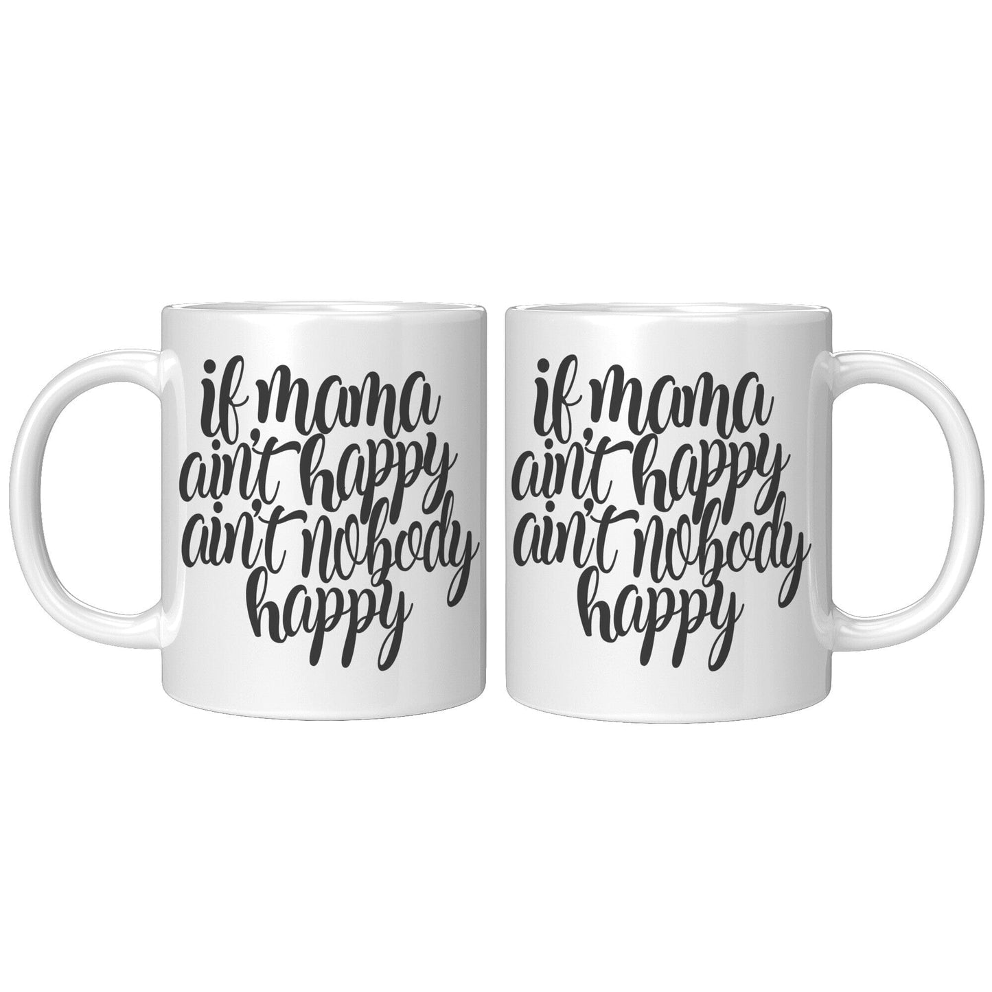 If Mama Ain't Happy, Ain't Nobody Happy - Coffee Mug