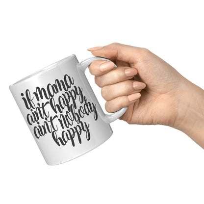 If Mama Ain't Happy, Ain't Nobody Happy - Coffee Mug