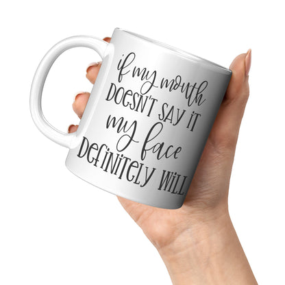If My Mouth Doesn't Say It My Face Definitely Will - Coffee Mug