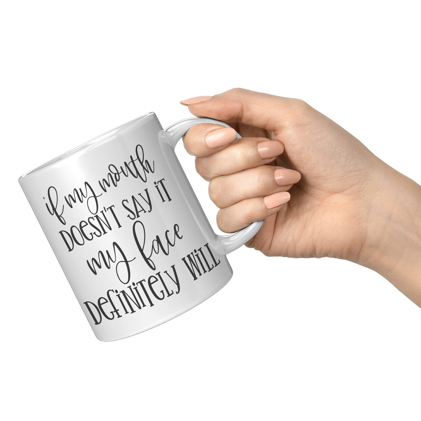 If My Mouth Doesn't Say It My Face Definitely Will - Coffee Mug