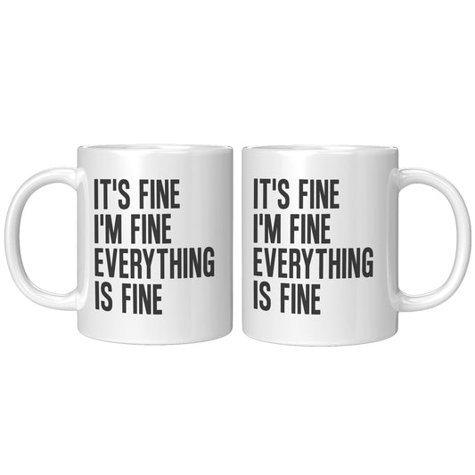 It's Fine, I'm Fine, Everything Is Fine - Coffee Mug