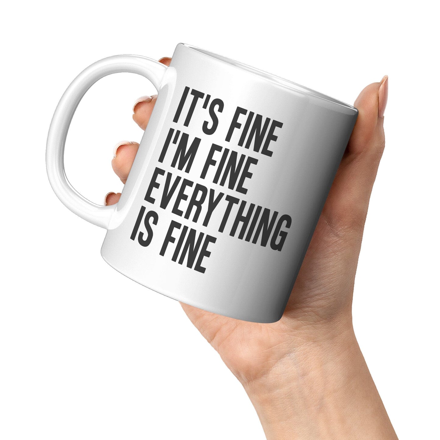 It's Fine, I'm Fine, Everything Is Fine - Coffee Mug