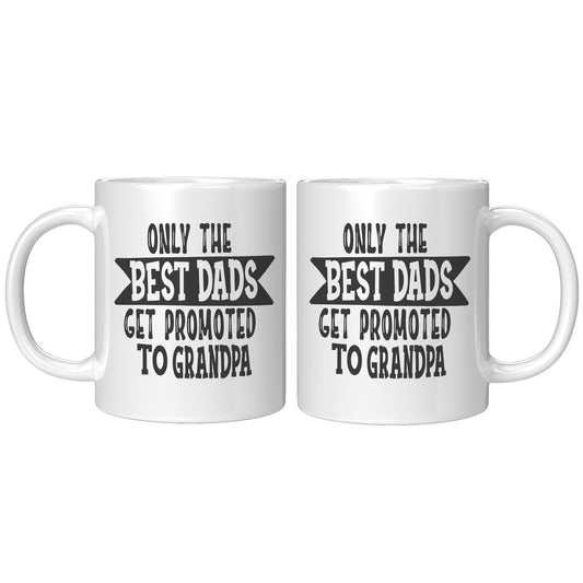 Only The Best Dads Get Promoted To Grandpa - Coffee Mug