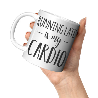 Running Late Is My Cardio - Coffee Mug
