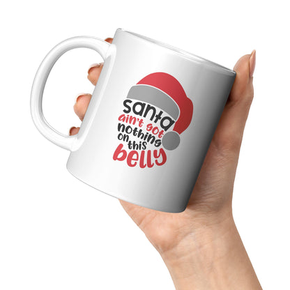 Santa Ain't Got Nothing On This Belly - Coffee Mug