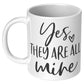 Yes, They Are All Mine - Coffee Mug