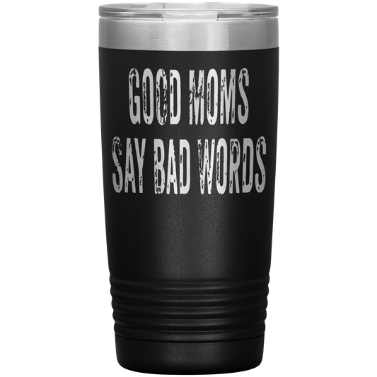 Good Moms Say Bad Words - 20oz Tumbler